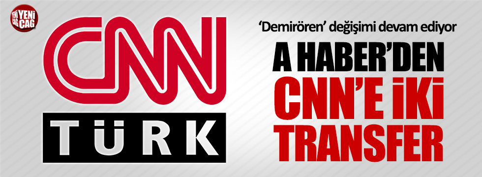 A Haber'den CNN Türk'e 2 transfer