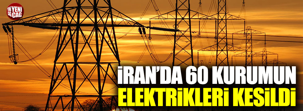 İran'da 60 kurumun elektrikleri kesildi