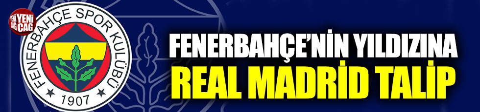 Fenerbahçe’nin genç yıldızına Real Madrid talip