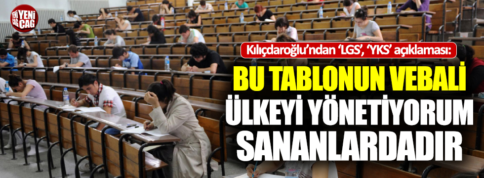 Kılıçdaroğlu'ndan LGS ve YKS tepkisi: "Vebali..."