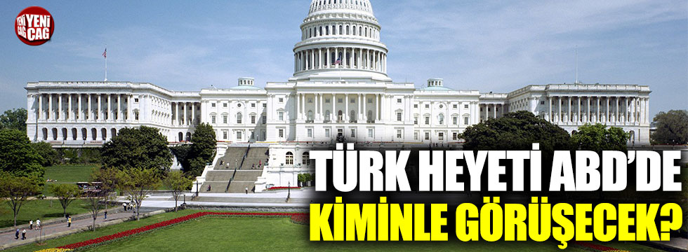Türk heyeti ABD’de kiminle görüşecek?