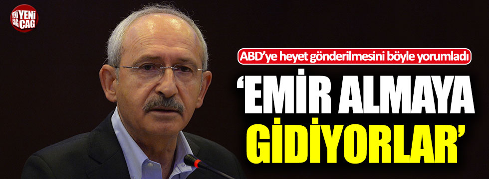 Kılıçdaroğlu'ndan heyet yorumu: Emir almaya gidiyorlar