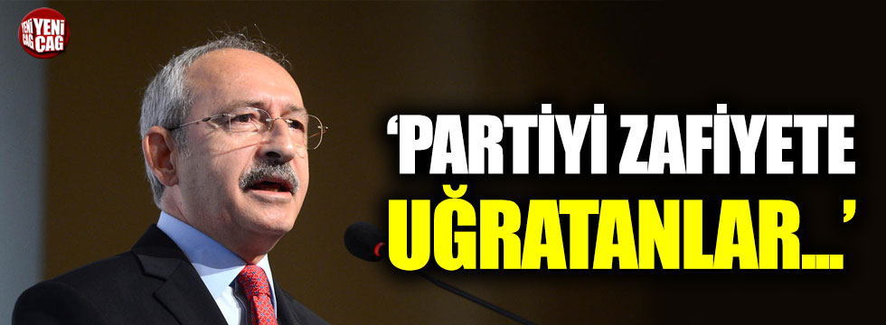 Kılıçdaroğlu: "Partiyi zaafiyete uğratanlar..."