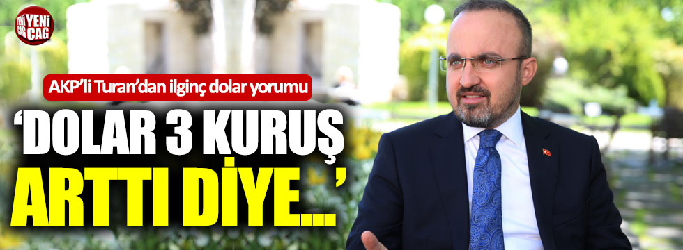 AKP'li Turan'dan ilginç dolar yorumu