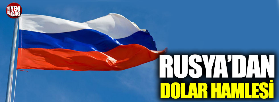 Rusya’dan dolar hamlesi