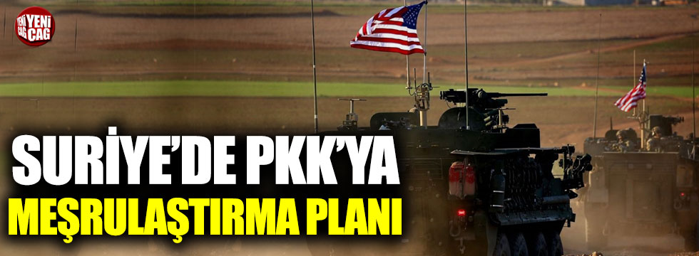 Suriye'de PKK'ya meşrulaştırma planı