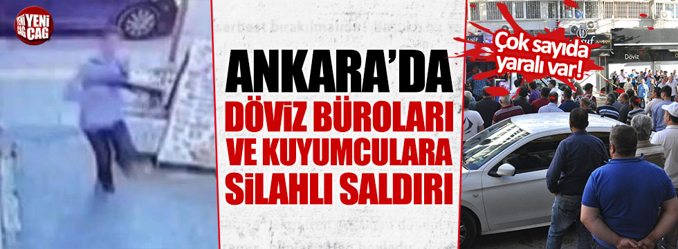 Ankara'da döviz büroları ve kuyumculara silahlı saldırı