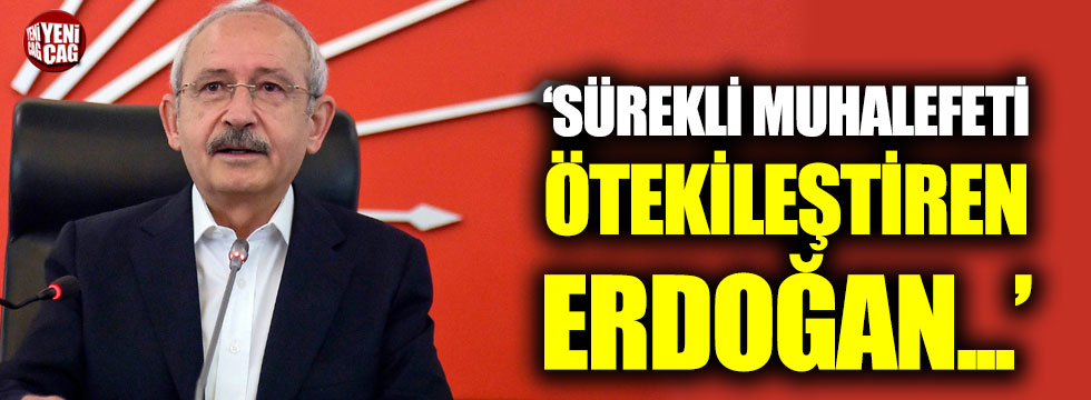 Kılıçdaroğlu: "Sürekli muhalefeti ötekileştiren Erdoğan..."