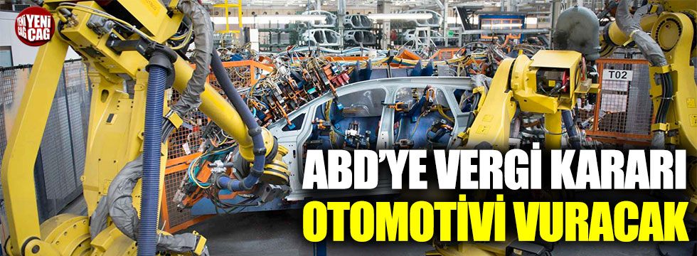 Türkiye’nin ek vergi kararı otomotiv ihracatını vuracak