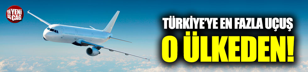 Türkiye'ye en fazla uçuş o ülkeden!