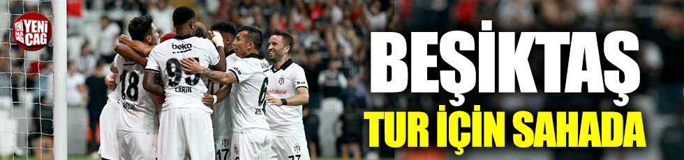 Beşiktaş tur için sahada