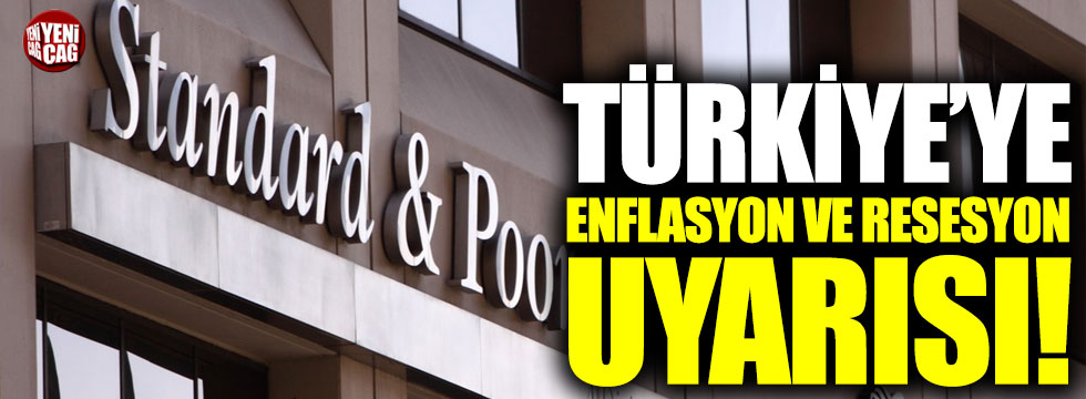 S&P'den Türkiye'ye enflasyon ve resesyon uyarısı!