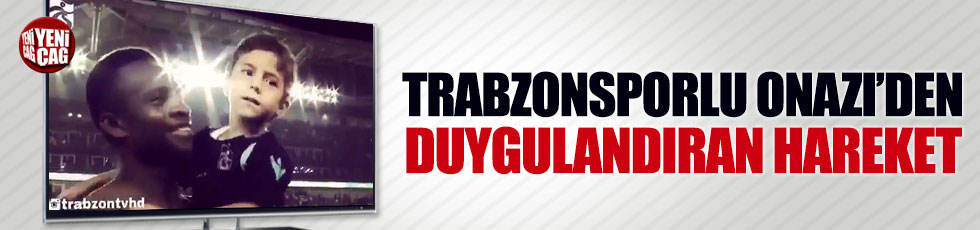 Trabzonsporlu Onazi'den duygulandıran hareket