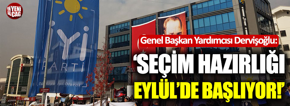 Dervişoğlu: "Seçim hazırlığı Eylül'de başlıyor"