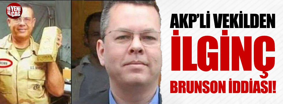 AKP’li vekilden ilginç Brunson iddiası
