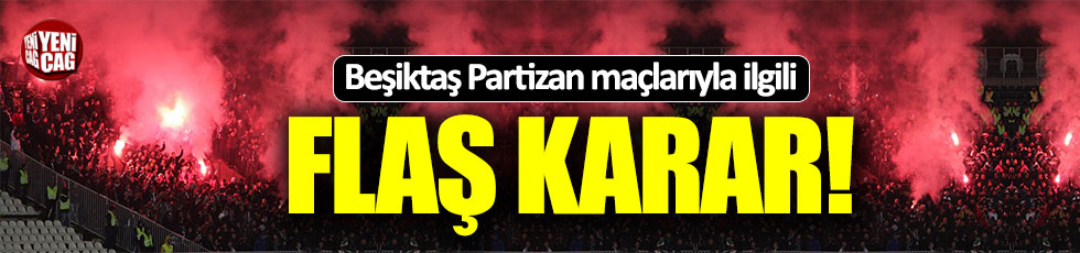 Partizan Beşiktaş maçlarında konuk takım taraftarı alınmayacak