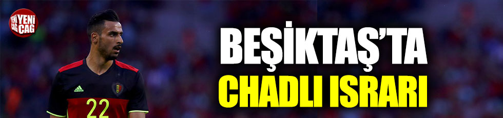 Beşiktaş’ta rota yeniden Chadli