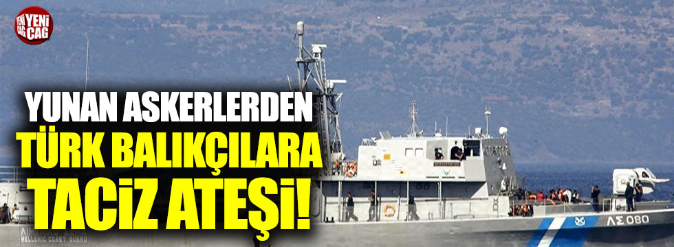 Ege'de Yunan askerlerinden Türk balıkçılara taciz