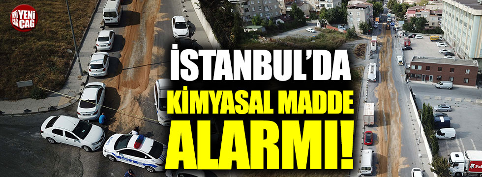 İstanbul’da kimyasal madde alarmı