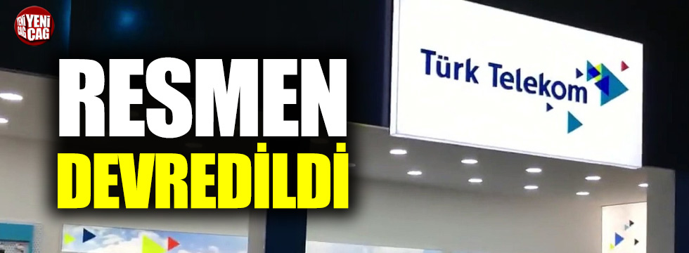 Türk Telekom resmen devredildi
