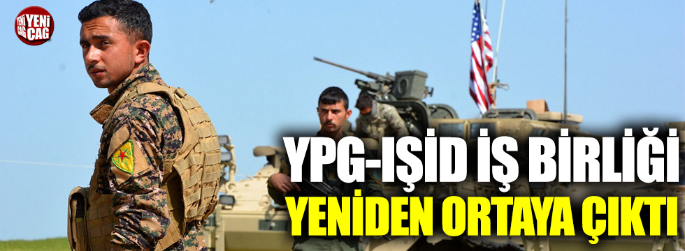 YPG-IŞİD iş birliği yeniden ortaya çıktı