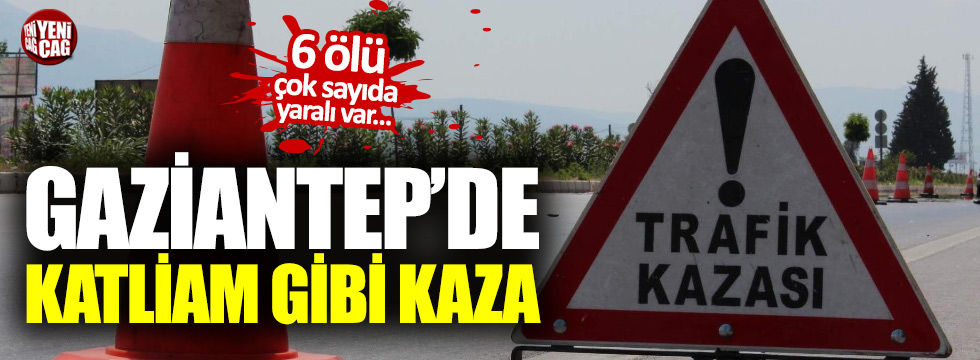 Gaziantep'te feci kaza: 6 ölü