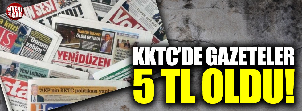 KKTC'de gazeteler 5 TL oldu!