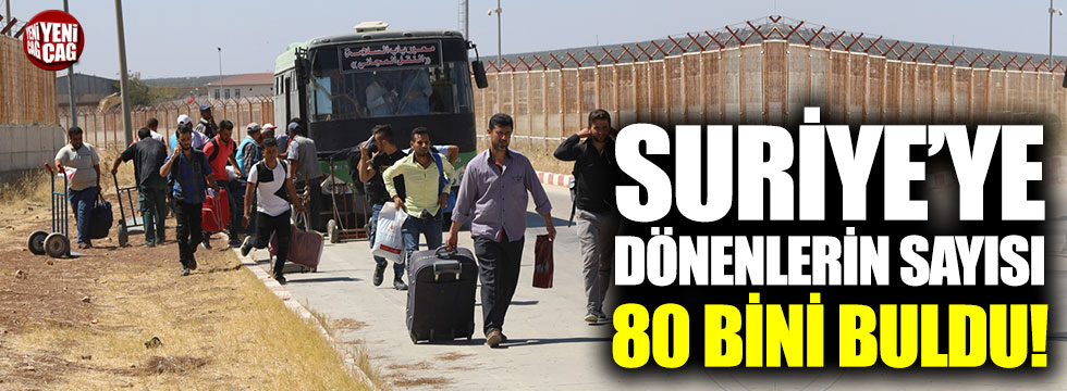 Suriye'ye dönenlerin sayısı 80 bini buldu