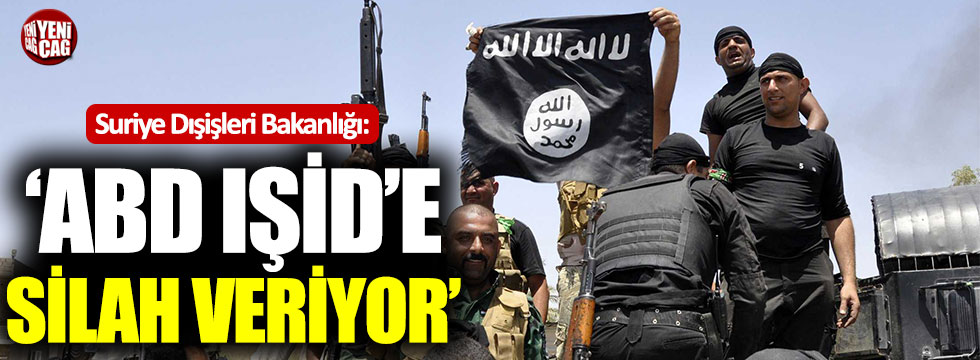 Suriye Dışişleri Bakanlığı, ABD, IŞİD’e silah temin ediyor