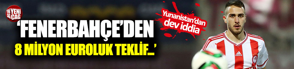 "Fenerbahçe 8 milyon euro teklif etti"