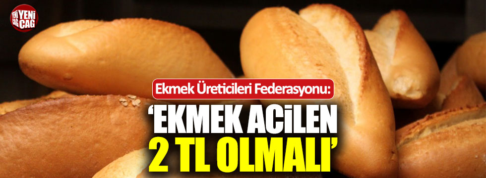 Ekmek Üreticileri Federasyonu: "Ekmek acilen 2 TL olmalı"