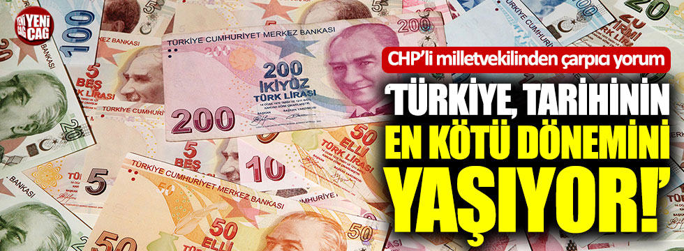 CHP'li Oran: "Türkiye, tarihinin en kötü dönemini yaşıyor"