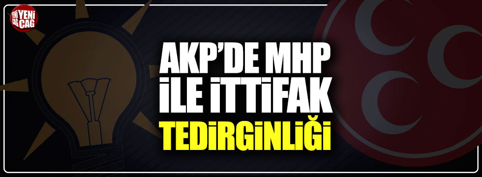 AKP'de MHP ile ittifak tedirginliği