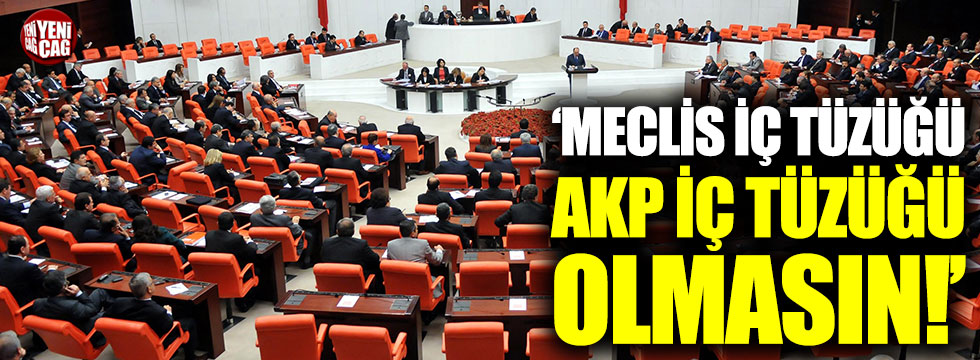 "Yeni Meclis iç tüzüğü, AKP iç tüzüğü olmasın"