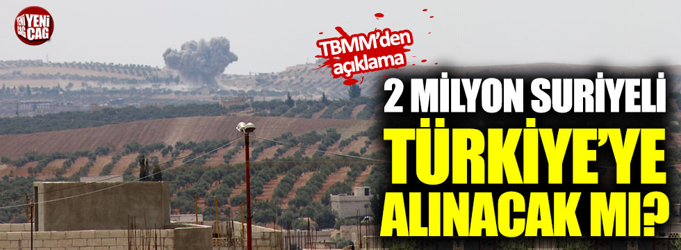 2 milyon Suriyeli Türkiye'ye alınacak mı?