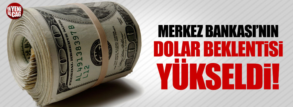 Merkez Bankası'nın dolar beklentisi yükseldi!