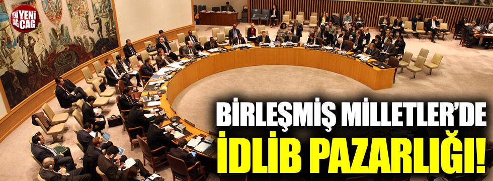 Birleşmiş Milletler'de İdlib pazarlığı