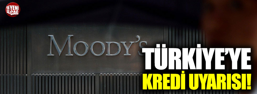 Moody's'ten Türkiye'ye kredi uyarısı!
