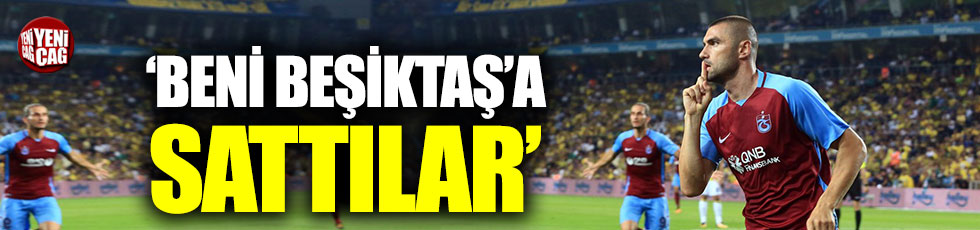 Burak Yılmaz: Beni Beşiktaş’a sattılar