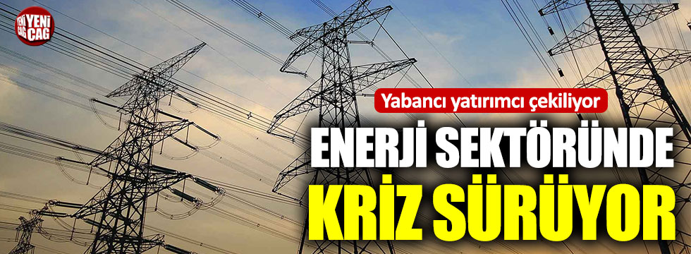 Türkiye’de enerji sektöründe büyük kriz