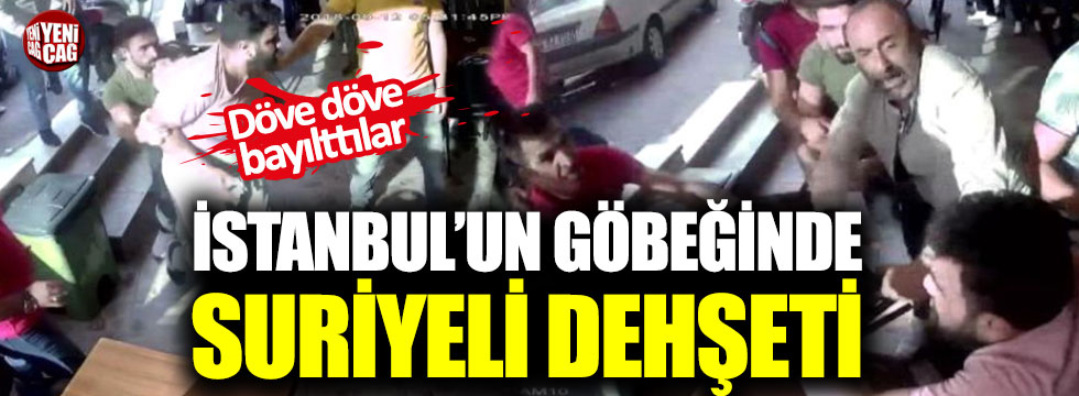 İstanbul'un göbeğinde Suriyeli dehşeti!