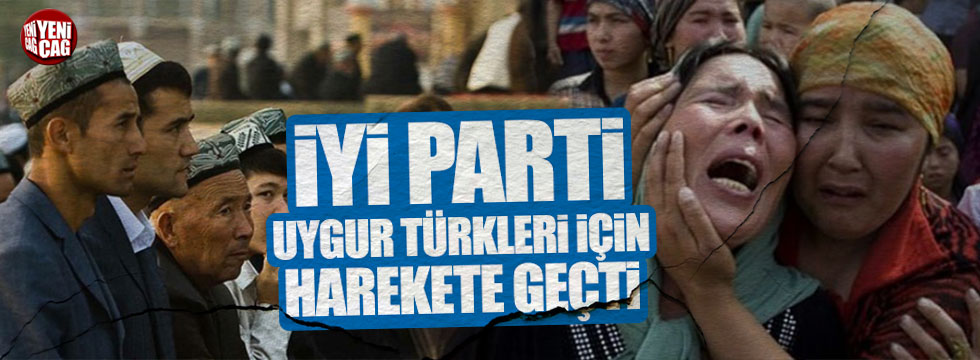 İYİ Parti Uygur Türkleri için harekete geçti