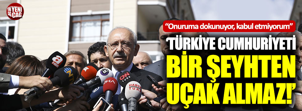 "Türkiye Cumhuriyeti bir şeyhten uçak alamaz"