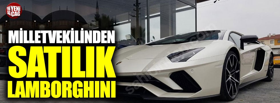 Milletvekilinden satılık Lamborghini!