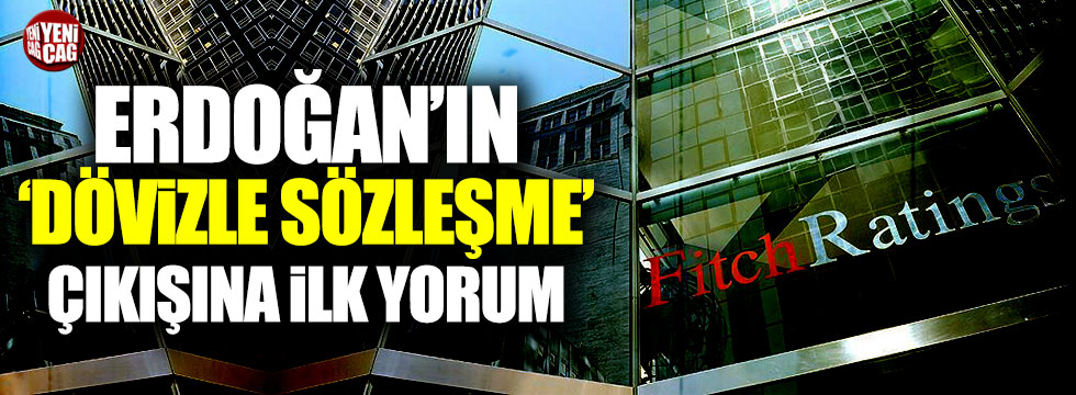 Fitch'ten Erdoğan'ın dövizle sözleşme' çıkışına ilk yorum