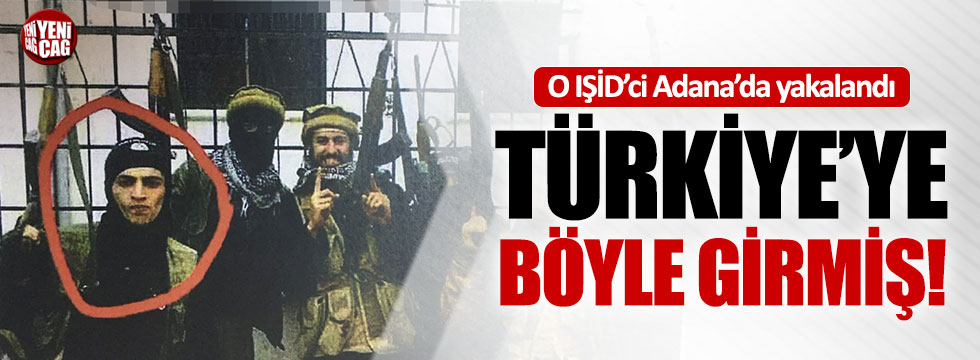 IŞİD'ci terörist Adana'da yakalandı