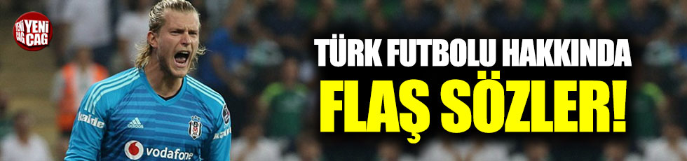 Karius'tan Türk futbolu hakkında flaş sözler