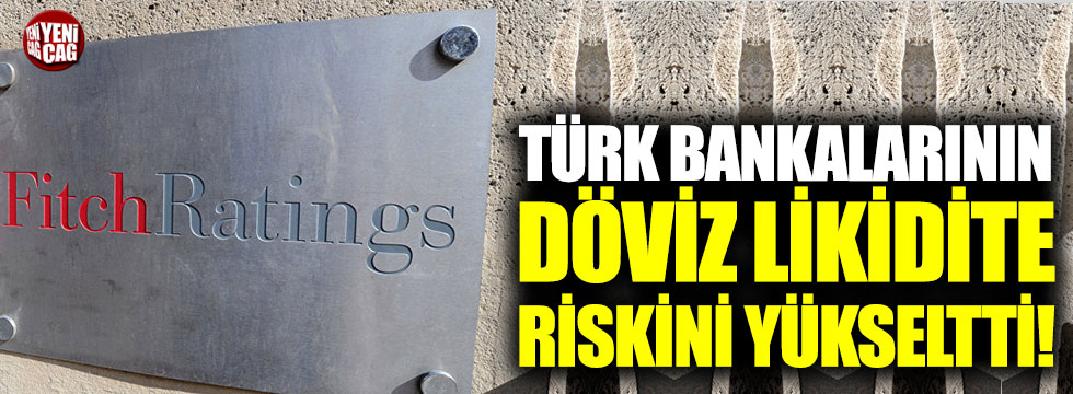 Fitch: Türk bankalarının döviz likidite riski yükseldi