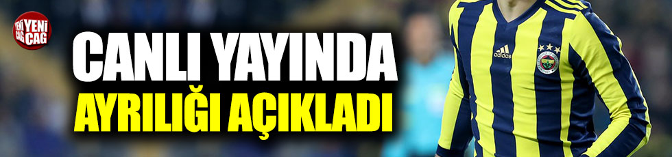Canlı yayında Fenerbahçe'deki ayrılığı açıkladı