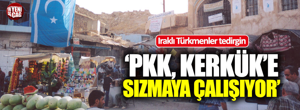 Iraklı Türkmenler: "PKK, Kerkük'e sızmaya çalışıyor"